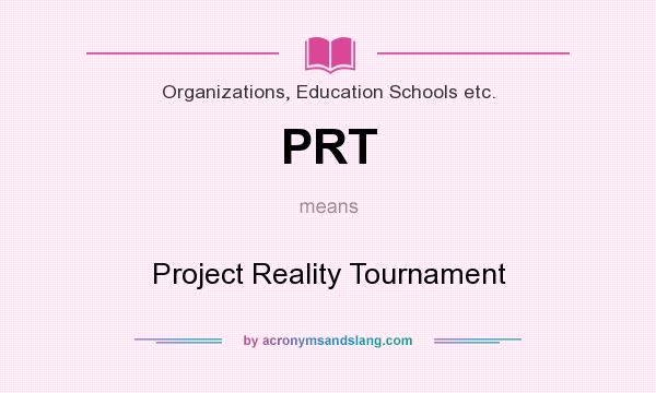 What does PRT mean? It stands for Project Reality Tournament