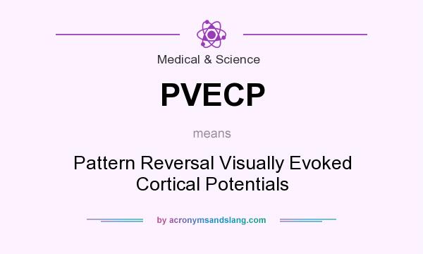What does PVECP mean? It stands for Pattern Reversal Visually Evoked Cortical Potentials