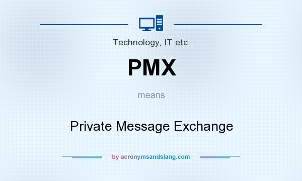 What does PMX mean? It stands for Private Message Exchange