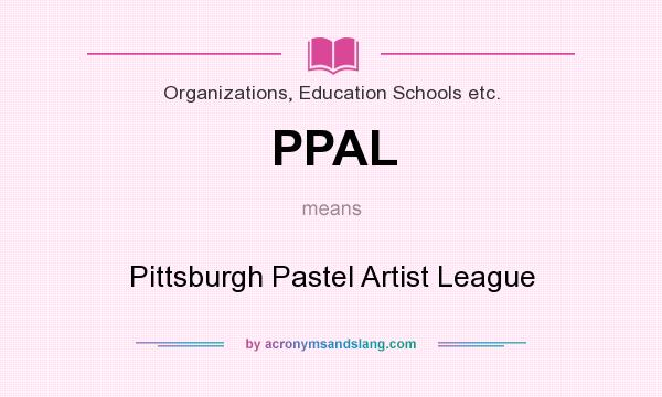 What does PPAL mean? It stands for Pittsburgh Pastel Artist League