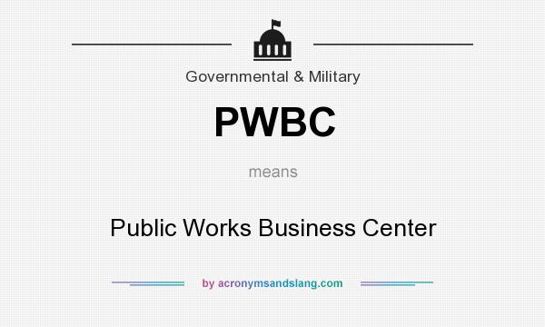 What does PWBC mean? It stands for Public Works Business Center