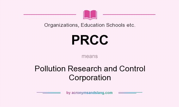 What does PRCC mean? It stands for Pollution Research and Control Corporation