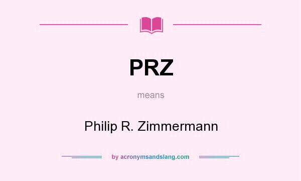 What does PRZ mean? It stands for Philip R. Zimmermann