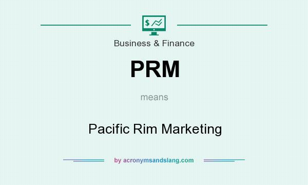 What does PRM mean? It stands for Pacific Rim Marketing