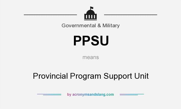 What does PPSU mean? It stands for Provincial Program Support Unit