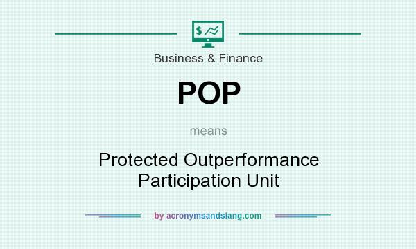 What does POP mean? It stands for Protected Outperformance Participation Unit