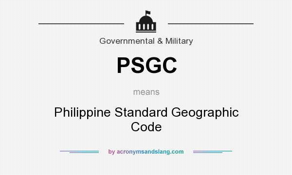 What does PSGC mean? It stands for Philippine Standard Geographic Code