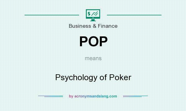 What does POP mean? It stands for Psychology of Poker