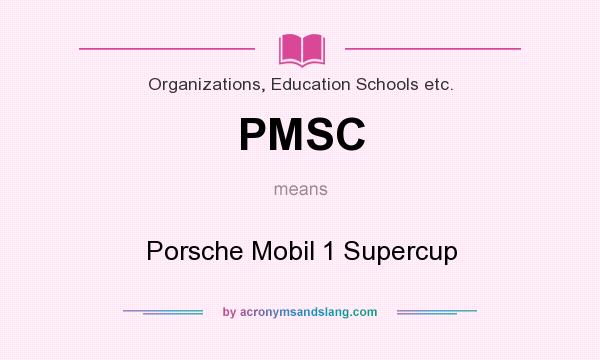 What does PMSC mean? It stands for Porsche Mobil 1 Supercup