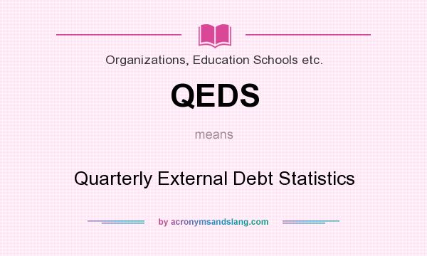 What does QEDS mean? It stands for Quarterly External Debt Statistics