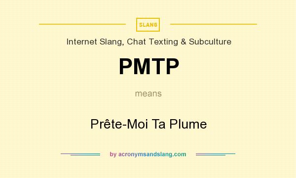 What does PMTP mean? It stands for Prête-Moi Ta Plume