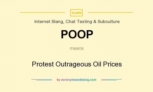 What does POOP mean? It stands for Protest Outrageous Oil Prices