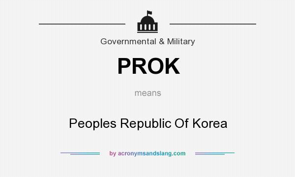What does PROK mean? It stands for Peoples Republic Of Korea