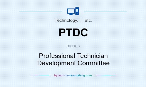 What does PTDC mean? It stands for Professional Technician Development Committee