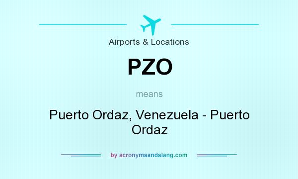 What does PZO mean? It stands for Puerto Ordaz, Venezuela - Puerto Ordaz