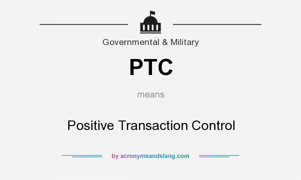 What does PTC mean? It stands for Positive Transaction Control