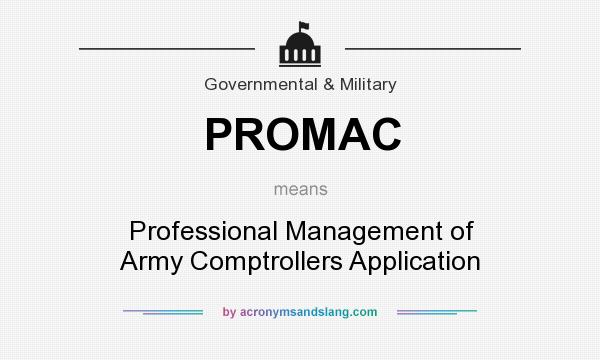 What does PROMAC mean? It stands for Professional Management of Army Comptrollers Application