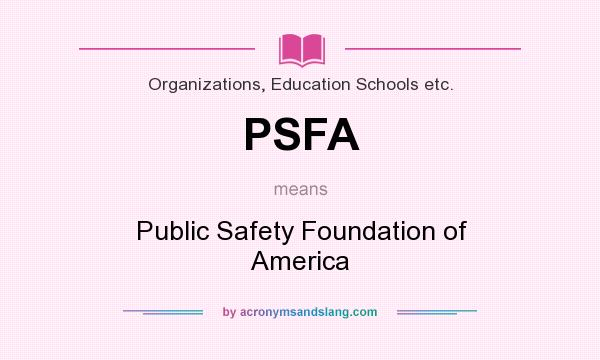 What does PSFA mean? It stands for Public Safety Foundation of America