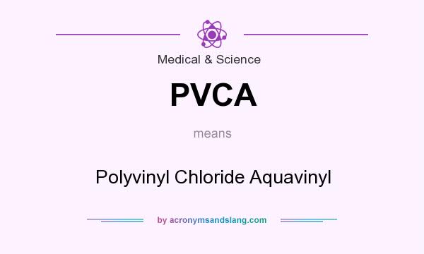 What does PVCA mean? It stands for Polyvinyl Chloride Aquavinyl