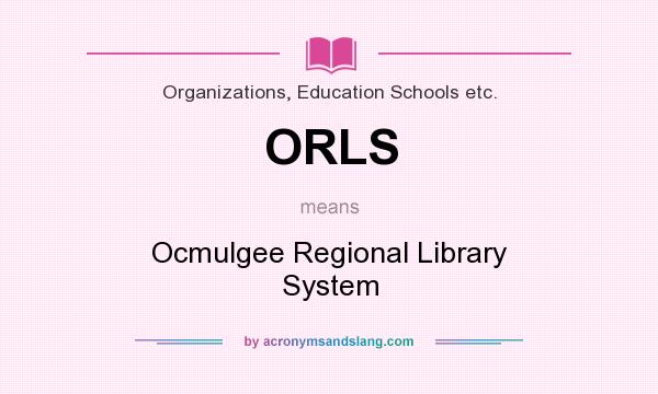 What does ORLS mean? It stands for Ocmulgee Regional Library System