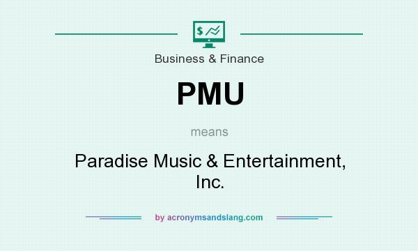 What does PMU mean? It stands for Paradise Music & Entertainment, Inc.