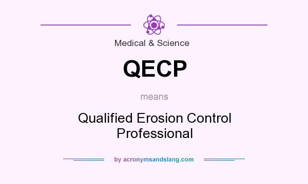 What does QECP mean? It stands for Qualified Erosion Control Professional
