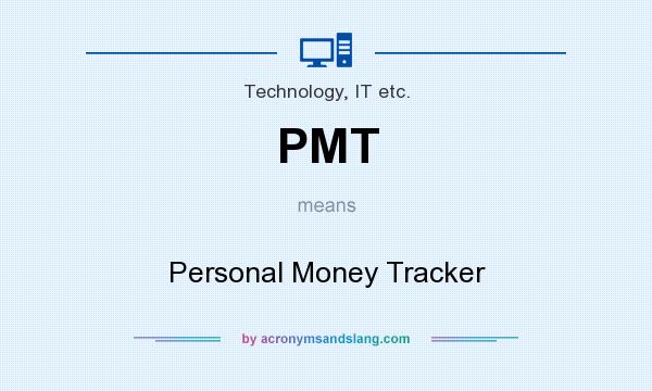 What does PMT mean? It stands for Personal Money Tracker