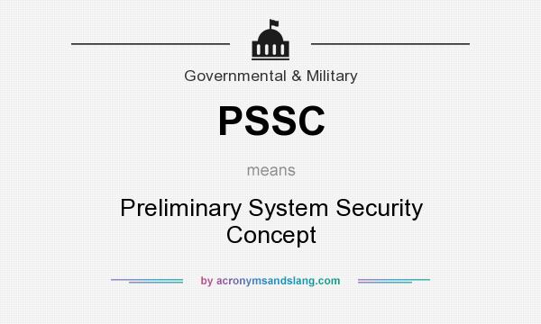 What does PSSC mean? It stands for Preliminary System Security Concept