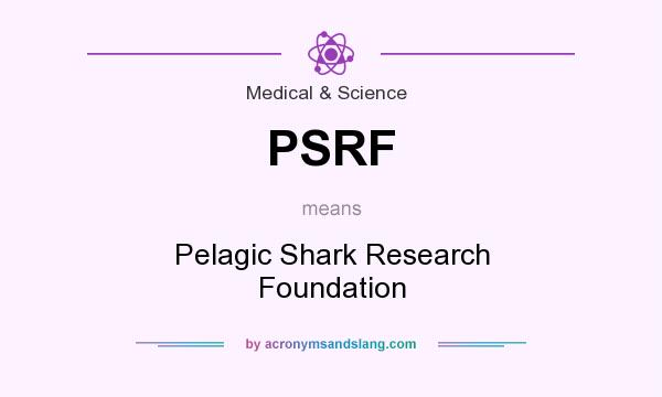 What does PSRF mean? It stands for Pelagic Shark Research Foundation
