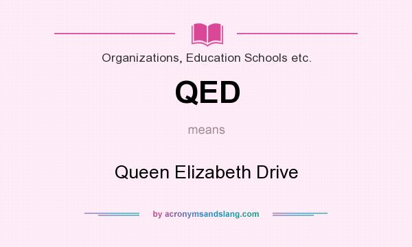 What does QED mean? It stands for Queen Elizabeth Drive