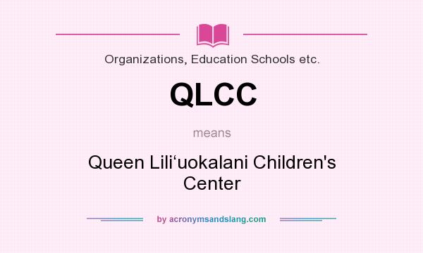 What does QLCC mean? It stands for Queen Lili‘uokalani Children`s Center