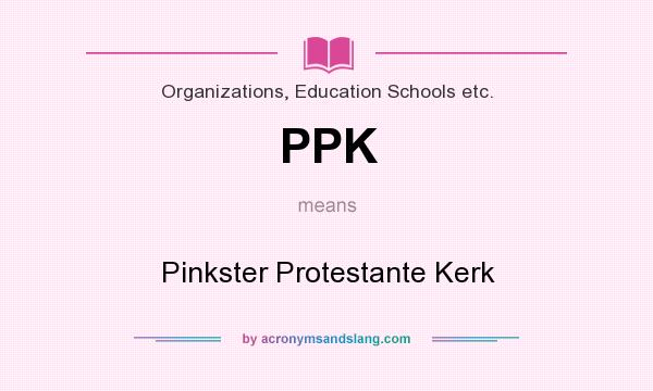 What does PPK mean? It stands for Pinkster Protestante Kerk