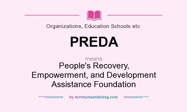 What does PREDA mean? It stands for People`s Recovery, Empowerment, and Development Assistance Foundation