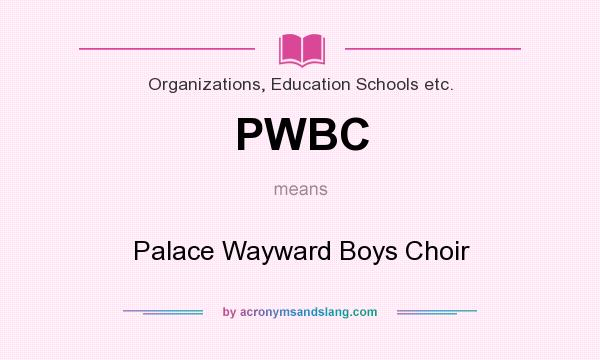 What does PWBC mean? It stands for Palace Wayward Boys Choir