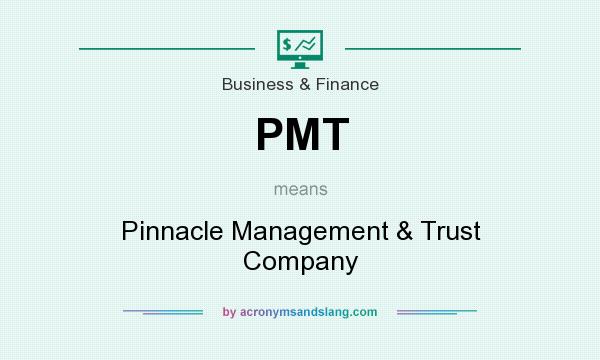 What does PMT mean? It stands for Pinnacle Management & Trust Company