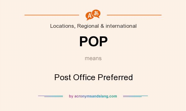 What does POP mean? It stands for Post Office Preferred