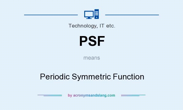 What does PSF mean? It stands for Periodic Symmetric Function