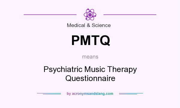 What does PMTQ mean? It stands for Psychiatric Music Therapy Questionnaire