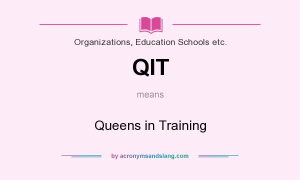 What does QIT mean? It stands for Queens in Training