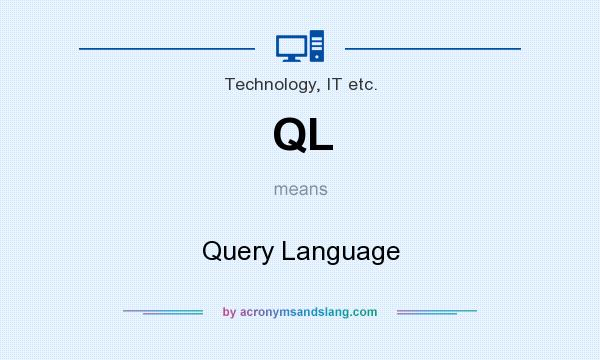 What does QL mean? It stands for Query Language