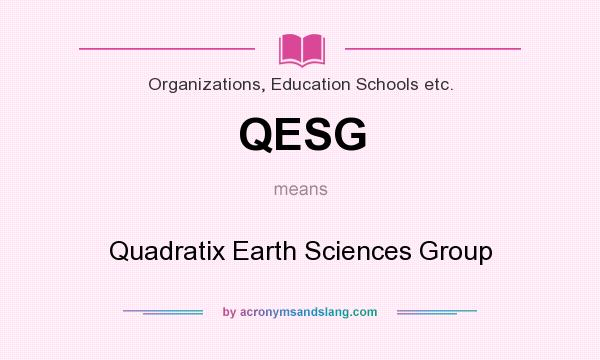 What does QESG mean? It stands for Quadratix Earth Sciences Group