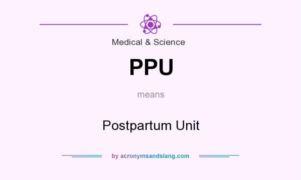 What does PPU mean? It stands for Postpartum Unit