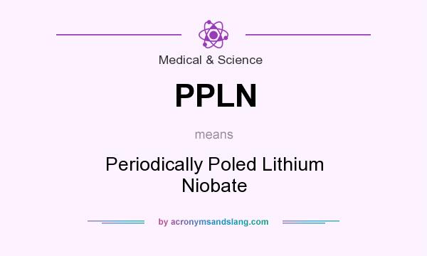 What does PPLN mean? It stands for Periodically Poled Lithium Niobate