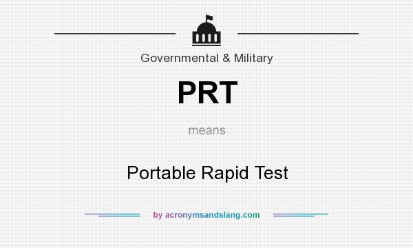 What does PRT mean? It stands for Portable Rapid Test