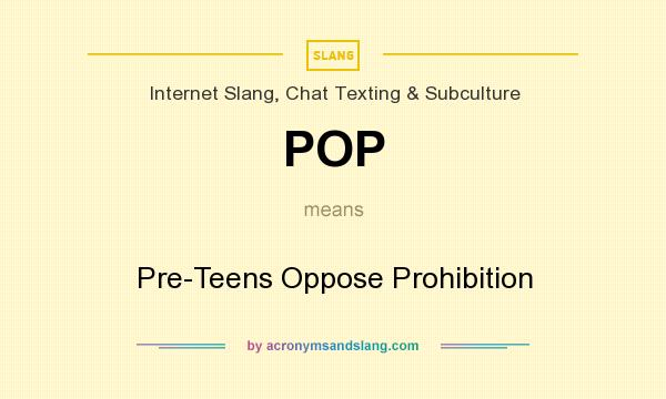 What does POP mean? It stands for Pre-Teens Oppose Prohibition