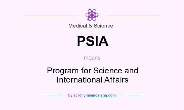 What does PSIA mean? It stands for Program for Science and International Affairs