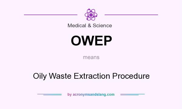 What does OWEP mean? It stands for Oily Waste Extraction Procedure