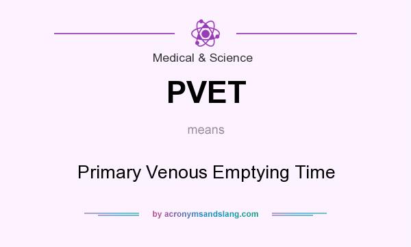 What does PVET mean? It stands for Primary Venous Emptying Time