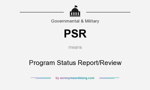 What does PSR mean? It stands for Program Status Report/Review