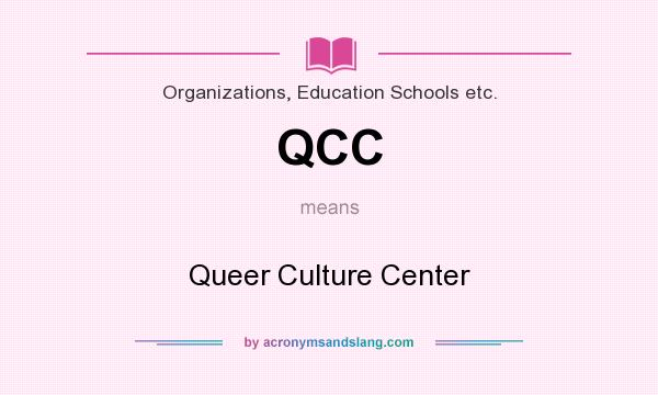 What does QCC mean? It stands for Queer Culture Center